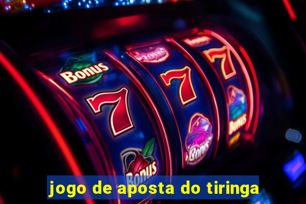 jogo de aposta do tiringa